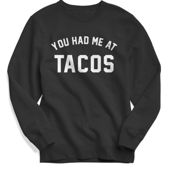 Tops - You Had Me At Tacos Sweatshirt